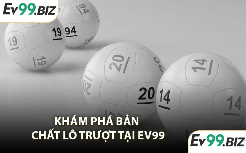 Khám Phá Bản Chất Lô Trượt Tại EV99