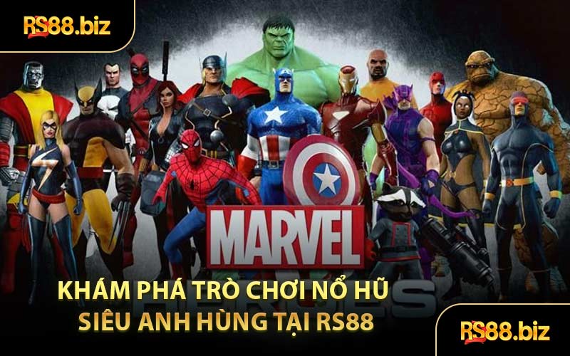 Khám Phá Trò Chơi Nổ Hũ Siêu Anh Hùng Tại RS88