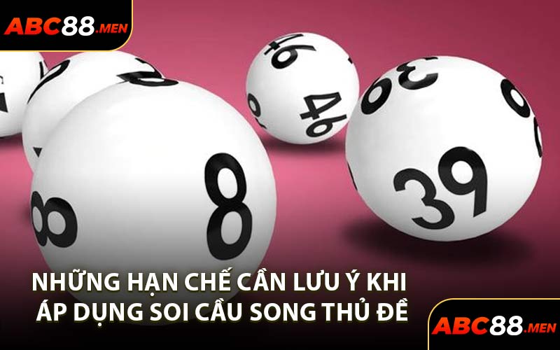 Những hạn chế cần lưu ý khi áp dụng soi cầu song thủ đề