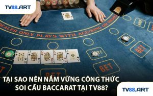 Tại sao nên nắm vững công thức soi cầu Baccarat tại TV88?