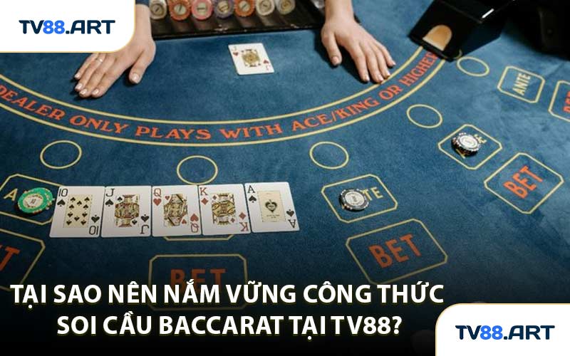 Tại sao nên nắm vững công thức soi cầu Baccarat tại TV88?