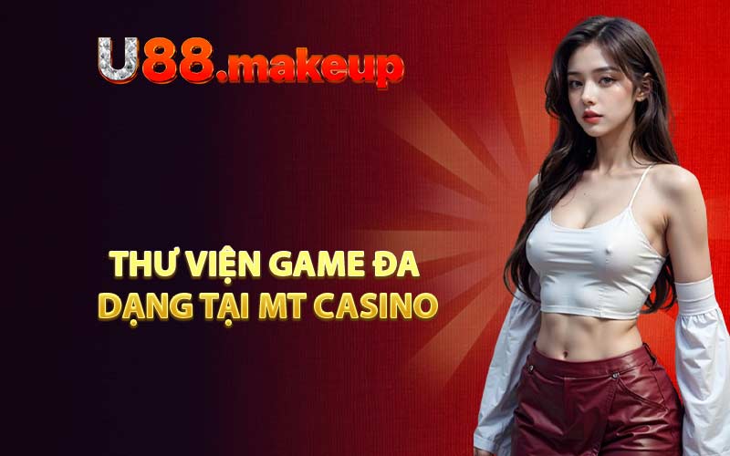 Thư viện game đa dạng tại MT Casino