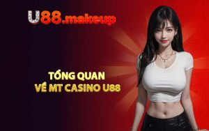 Tổng quan về MT Casino U88