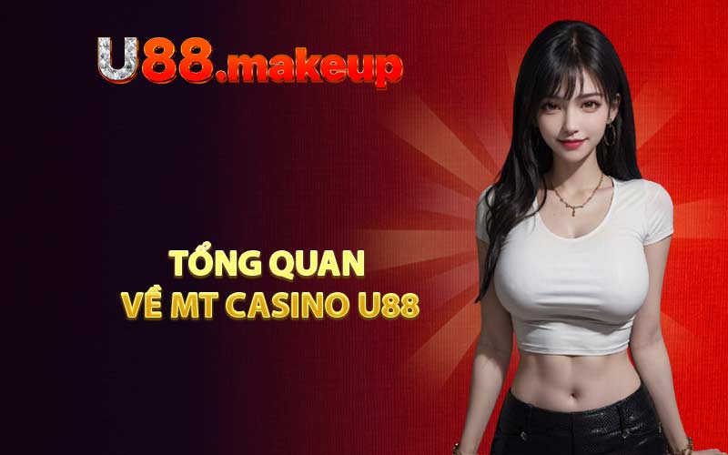 Tổng quan về MT Casino U88