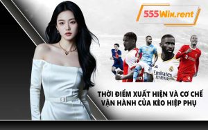 Thời điểm xuất hiện và cơ chế vận hành của kèo hiệp phụ