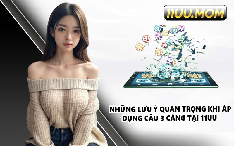 Những lưu ý quan trọng khi áp dụng cầu 3 càng tại 11UU