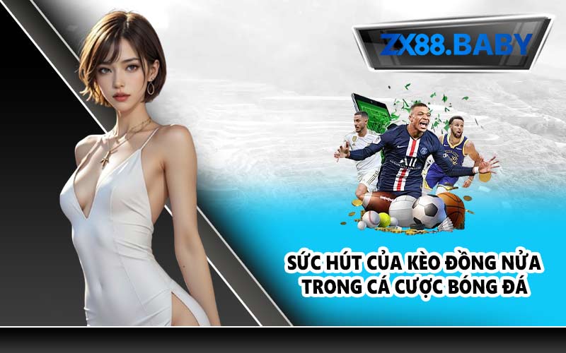 Sức hút của kèo đồng nửa trong cá cược bóng đá